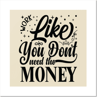 Work Like You Don't Need The Money Posters and Art